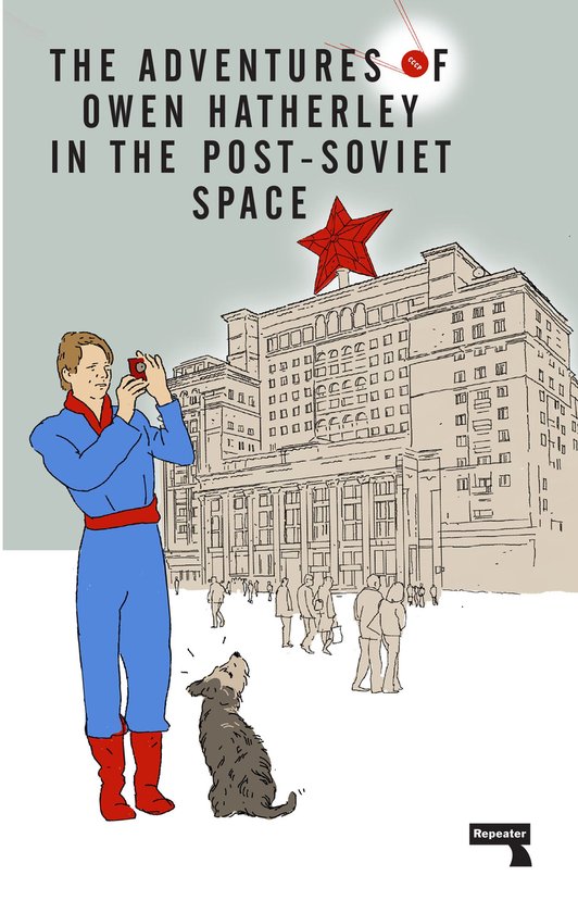 The Adventures of Owen Hatherley In The Post-Soviet Space - cover