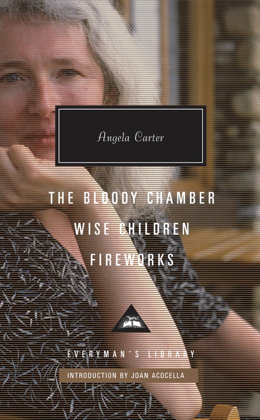 Everyman's Library Contemporary Classics Series-The Bloody Chamber, Wise Children, Fireworks
