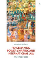 Peacemaking, Powersharing and International Law Imperfect Peace
