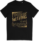 Heren en Dames T Shirt - Grappige Tekst: Niks Doen Is Mijn Passie - Zwart - M