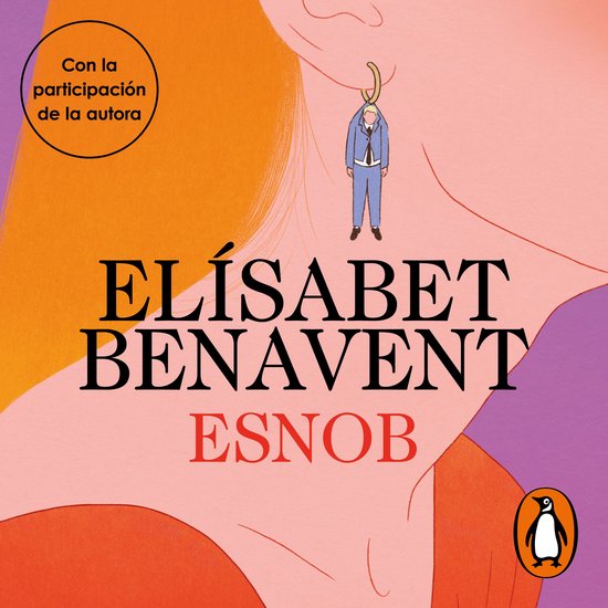 Boekomslag 'Esnob' van Elísabet Benavent met een illustratie van een oorbel met een pak aan. Met 'Con la participación de la autora'.