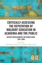 Routledge Research in International and Comparative Education- Critically Assessing the Reputation of Waldorf Education in Academia and the Public: Recent Developments the World Over, 1987–2004