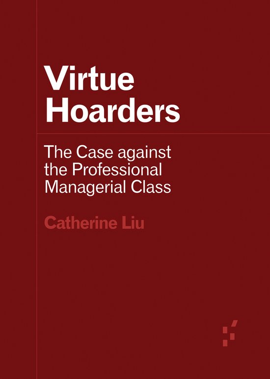Virtue Hoarders The Case against the Professional Managerial ... - cover