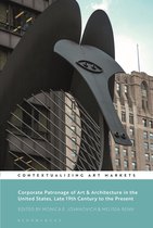 Contextualizing Art Markets- Corporate Patronage of Art and Architecture in the United States, Late 19th Century to the Present