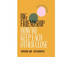Big Friendship: How We Keep Each Other Close