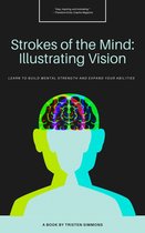 Mental health awareness - Strokes of The Mind : Illustrating version : Learn to build mental strength and expand your abilities