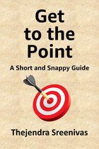 An Executive Self Help Novel - Get to the Point!: A Short and Snappy Guide