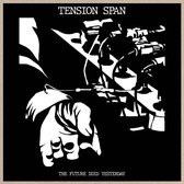 Tension Span - The Future Died Yesterday (LP)
