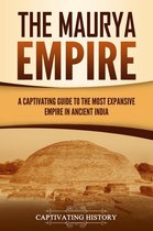 The Maurya Empire: A Captivating Guide to the Most Expansive Empire in Ancient India