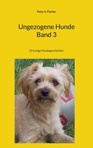 Ungezogene Hunde 3 - Ungezogene Hunde Band 3