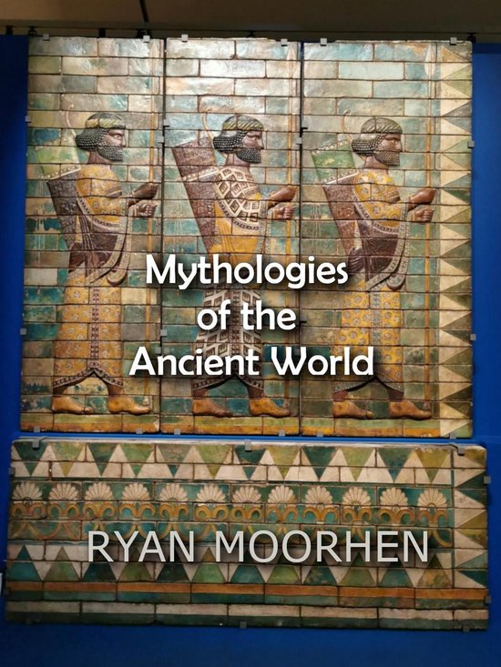 Mythologies of the Ancient World (ebook), RYAN MOORHEN | 9798201807177 ...