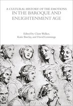 The Cultural Histories Series - A Cultural History of the Emotions in the Baroque and Enlightenment Age