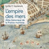 Histoire - L'empire des mers - Atlas historique de France maritime