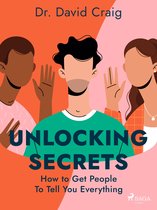 Unlocking Secrets: How to Get People To Tell You Everything