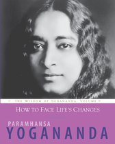 The Wisdom of Yogananda 9 - How to Face Life's Changes