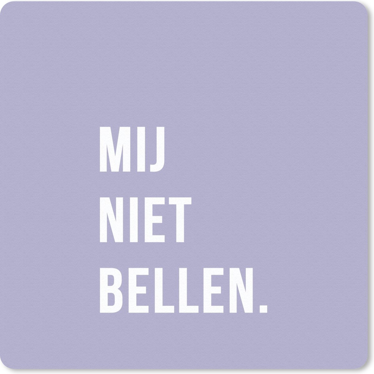Muismat 30x30 cm - Mousepad Quotes - Spreuken - Mij niet bellen. - Paars - Wit - Muismatten