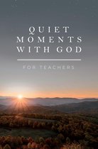 Quiet Moments with God: Devotional - Quiet Moments with God for Teachers