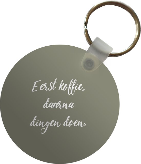 Sleutelhanger - Spreuken - Eerst koffie, daarna dingen doen - Quotes - Koffie - Plastic - Rond - Uitdeelcadeautjes