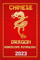 Check Out Chinese New Year Horoscope Predictions 2023 5 - Dragon Chinese Horoscope 2023