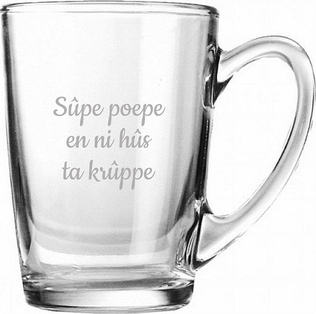 Theeglas gegraveerd - 32cl - Sûpe poepe en ni hûs ta krûppe