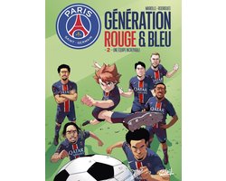 Paris Saint-Germain : Génération rouge et bleue - Paris Saint-Germain : Génération rouge et bleue T02 - Une équipe incroyable