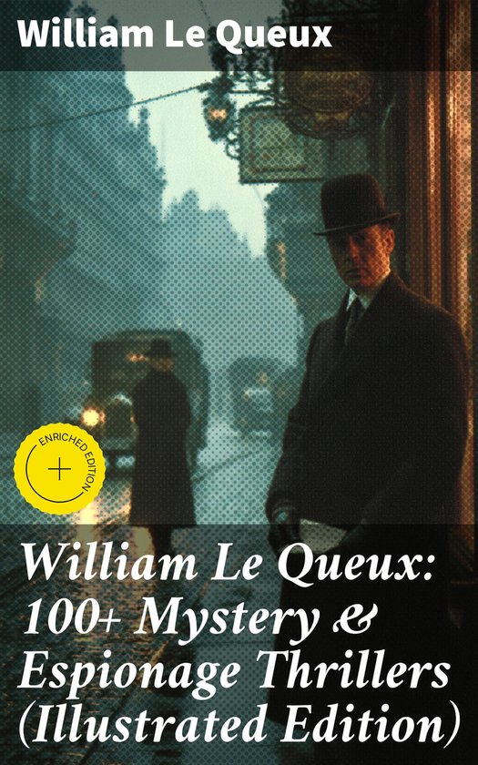 William Le Queux: 100+ Mystery & Espionage Thrillers (Illust ... - cover