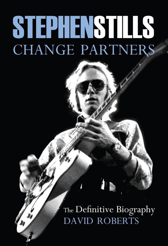 Stephen Stills: Change Partners: The Definitive Biography - cover