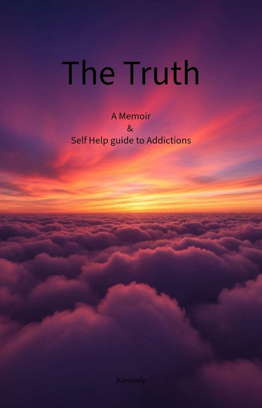 The Truth A Memoir & Self Help Guide to Addictions - cover