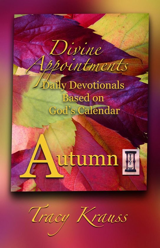 Divine Appointments: Daily Devotionals Based On God's Calendar 3 - Divine Appointments: Daily Devotionals Based on God's Calendar - Autumn