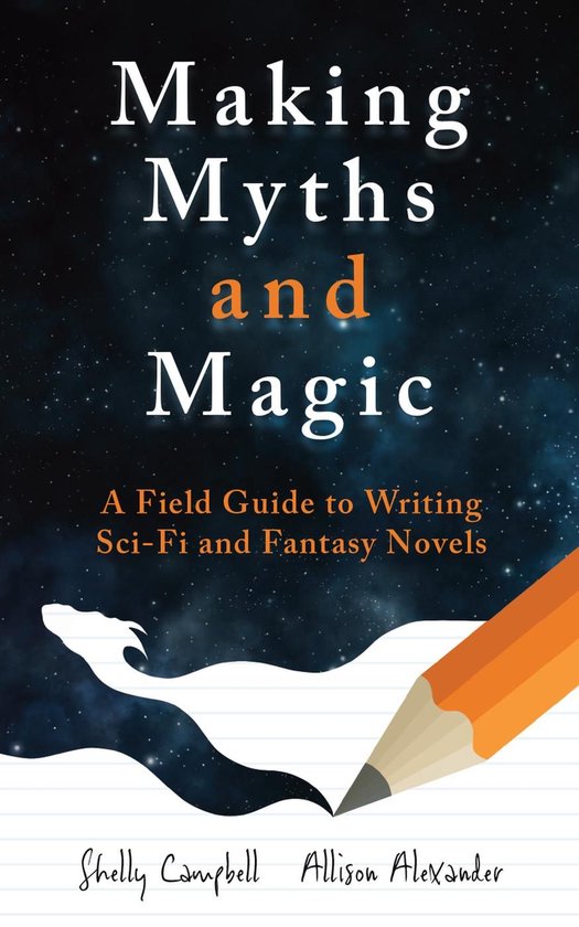 Making Myths and Magic: A Field Guide to Writing Sci-Fi and  ... - cover
