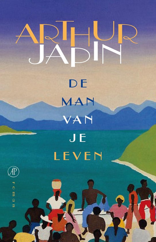 Boekcover 'De man van je leven' van Arthur Japin. Een tropisch landschap met een blauwe zee en bergen, met daarvoor een groep mensen.