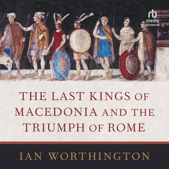 The Last Kings of Macedonia and the Triumph of Rome - cover