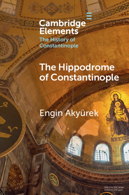 Elements in the History of Constantinople-The Hippodrome of  ... - cover