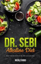 Dr. Sebi Alkaline Diet: Reap the Benefits of Dr. Sebi Alkaline Diet