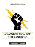 A Wonder Book for Girls and Boys