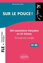FLE (Français langue étrangère). Sur le pouce ! 560 Expressions françaises en 64 thèmes avec 153 exercices corrigés • B1-B2 (niveau 2)