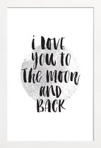 JUNIQE - Poster in houten lijst I Love You To The Moon And Back -40x60