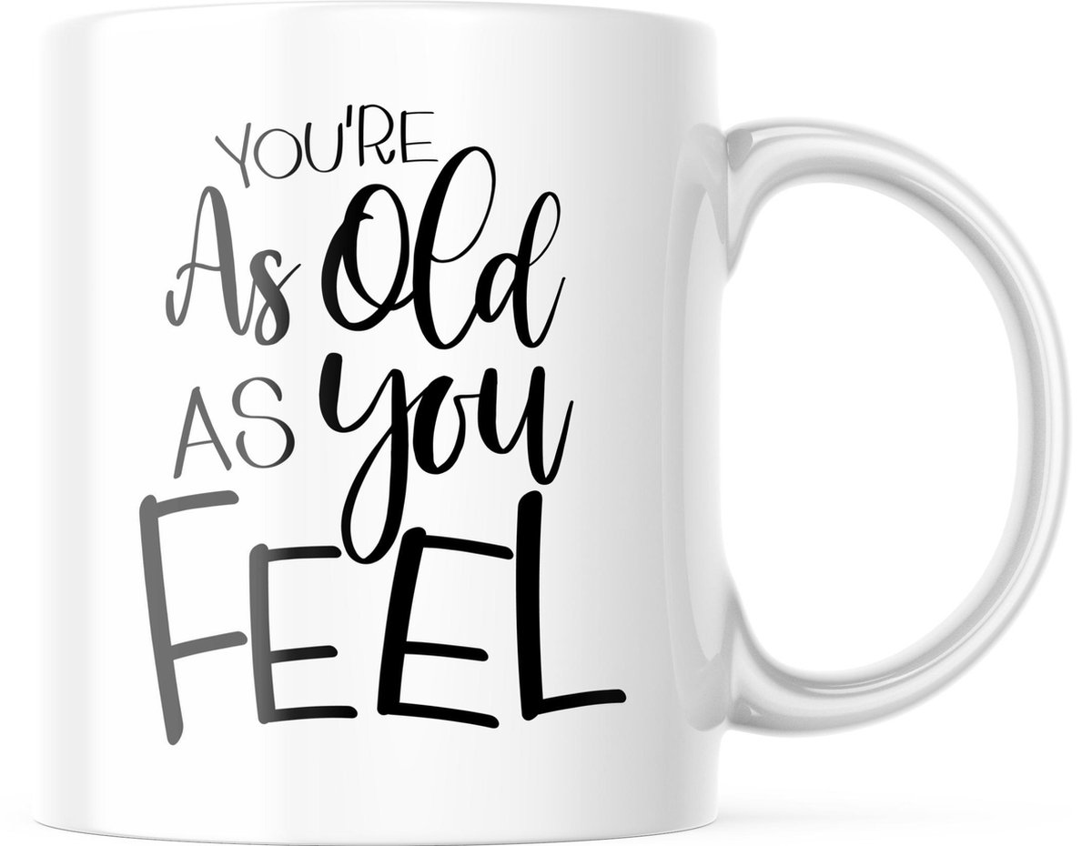 Verjaardag Mok you're as old as you feel