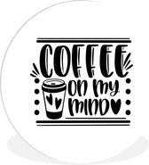 WallCircle - Wandcirkel ⌀ 120 - Spreuken - Coffee on my mind - Quotes - Ronde schilderijen woonkamer - Wandbord rond - Muurdecoratie cirkel - Kamer decoratie binnen - Wanddecoratie muurcirkel - Woonaccessoires XXL