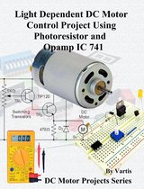 DC Motor Projects Series 6 - Light Dependent DC Motor Control Project Using Photoresistor and Opamp IC 741
