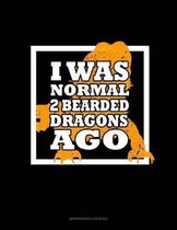 I Was Normal 2 Bearded Dragons Ago: Maintenance Log Book