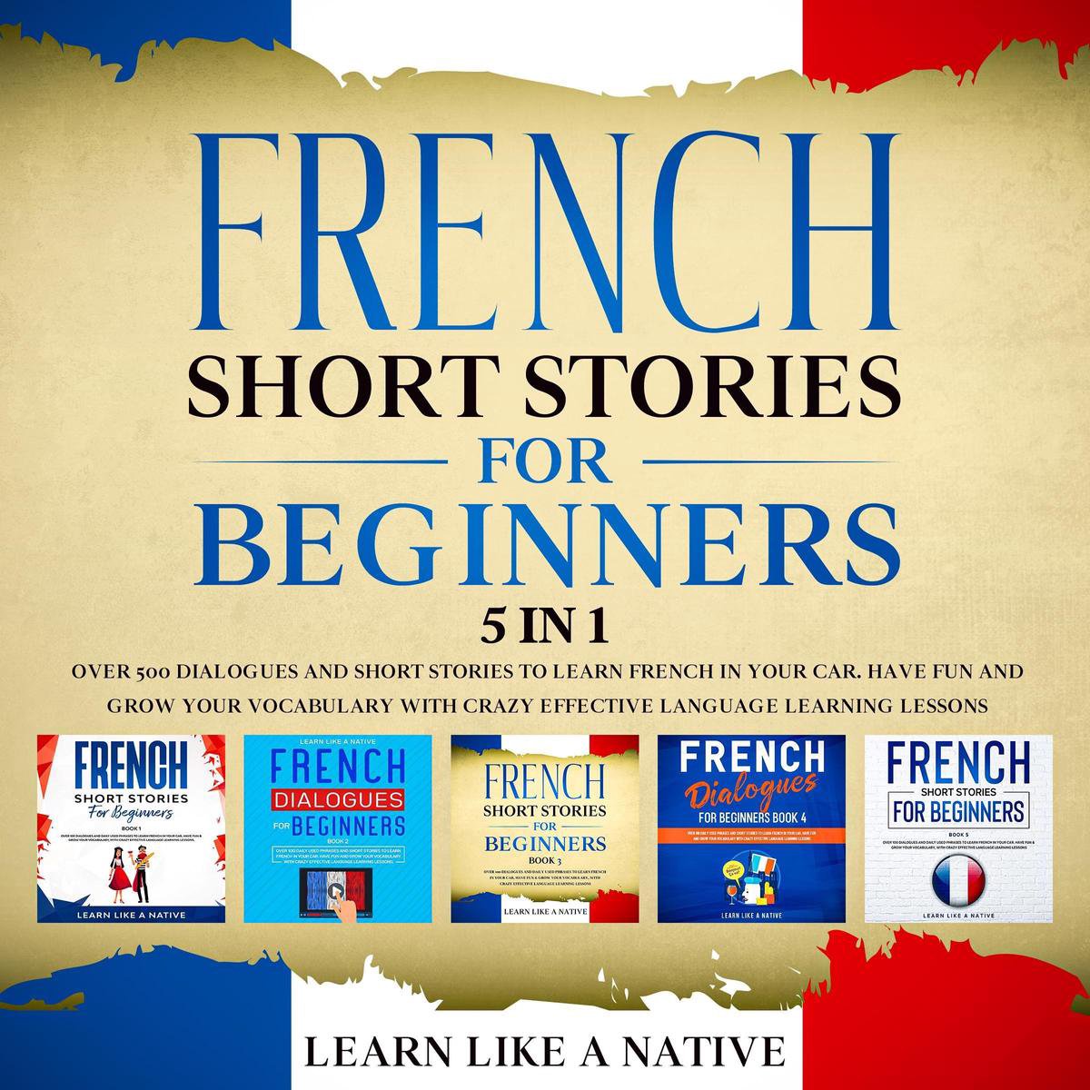 French Short Stories for Beginners – 5 in 1: Over 500 Dialogues & Short  Stories to... | bol