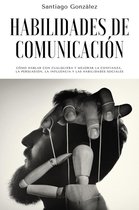 Habilidades de comunicación: Cómo Hablar con Cualquiera y mejorar la confianza, la persuasión, la influencia y las habilidades sociales