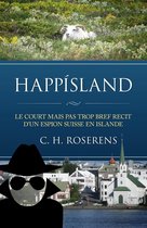 Suisslande 1 - Happísland: Le Court mais pas trop Bref Récit d'un Espion Suisse en Islande