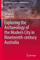 Contributions To Global Historical Archaeology - Exploring the Archaeology of the Modern City in Nineteenth-century Australia