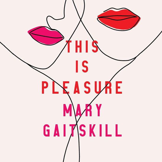 Boekomslag met rode en roze lippen en de tekst "THIS IS PLEASURE MARY GAITSKILL".