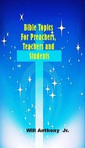 Bible Topics For Preachers, Teachers and Students