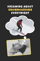 Dreaming About Snowboarding Every Night