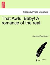 That Awful Baby! a Romance of the Real.