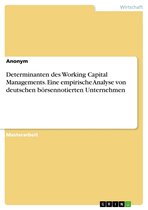 Determinanten des Working Capital Managements. Eine empirische Analyse von deutschen börsennotierten Unternehmen